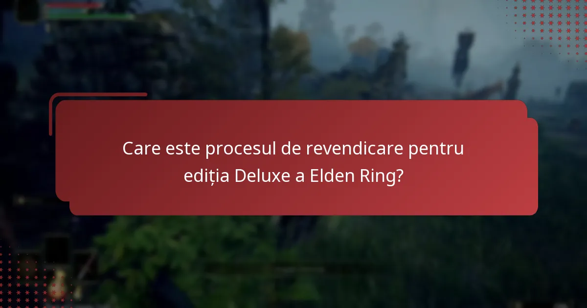Ce oferte speciale sunt disponibile pentru ediția Deluxe a Elden Ring?