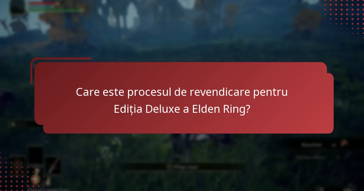 Care este disponibilitatea conținutului pentru Ediția Deluxe a Elden Ring?