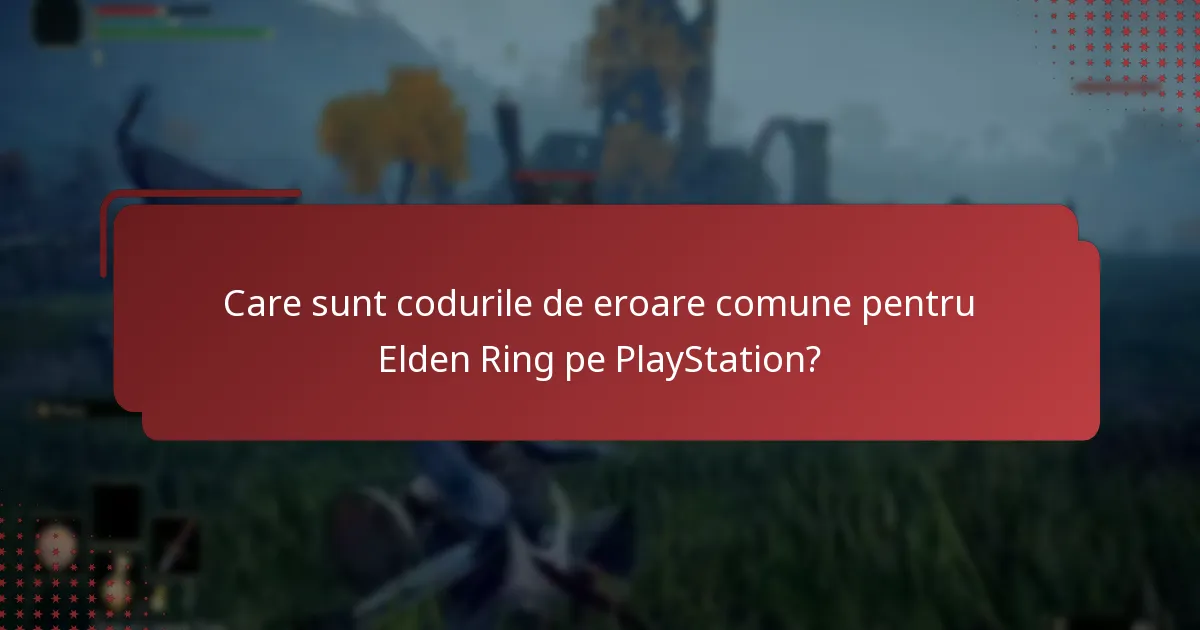 Care sunt cele mai comune probleme întâmpinate de jucătorii de Elden Ring pe PlayStation?