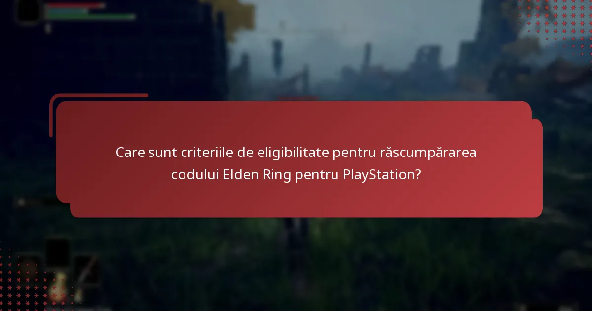 Cât timp sunt valide codurile Elden Ring pentru PlayStation?