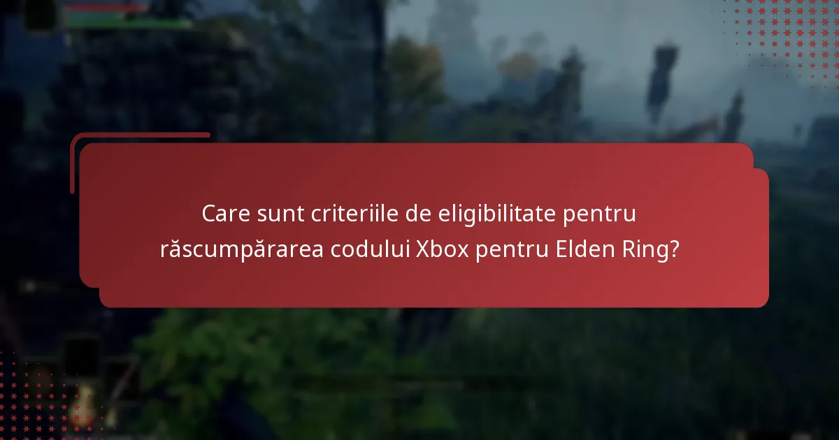 Ce restricții regionale se aplică codurilor Xbox pentru Elden Ring?