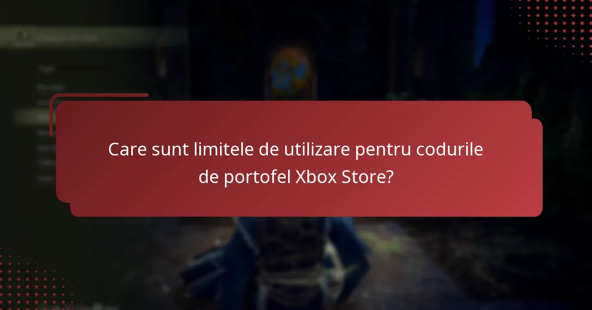 Care sunt limitele de utilizare pentru codurile de portofel Xbox Store?