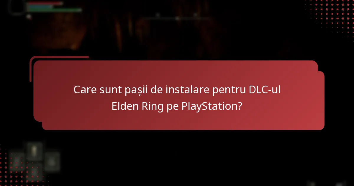 Care sunt pașii de instalare pentru DLC-ul Elden Ring pe PlayStation?