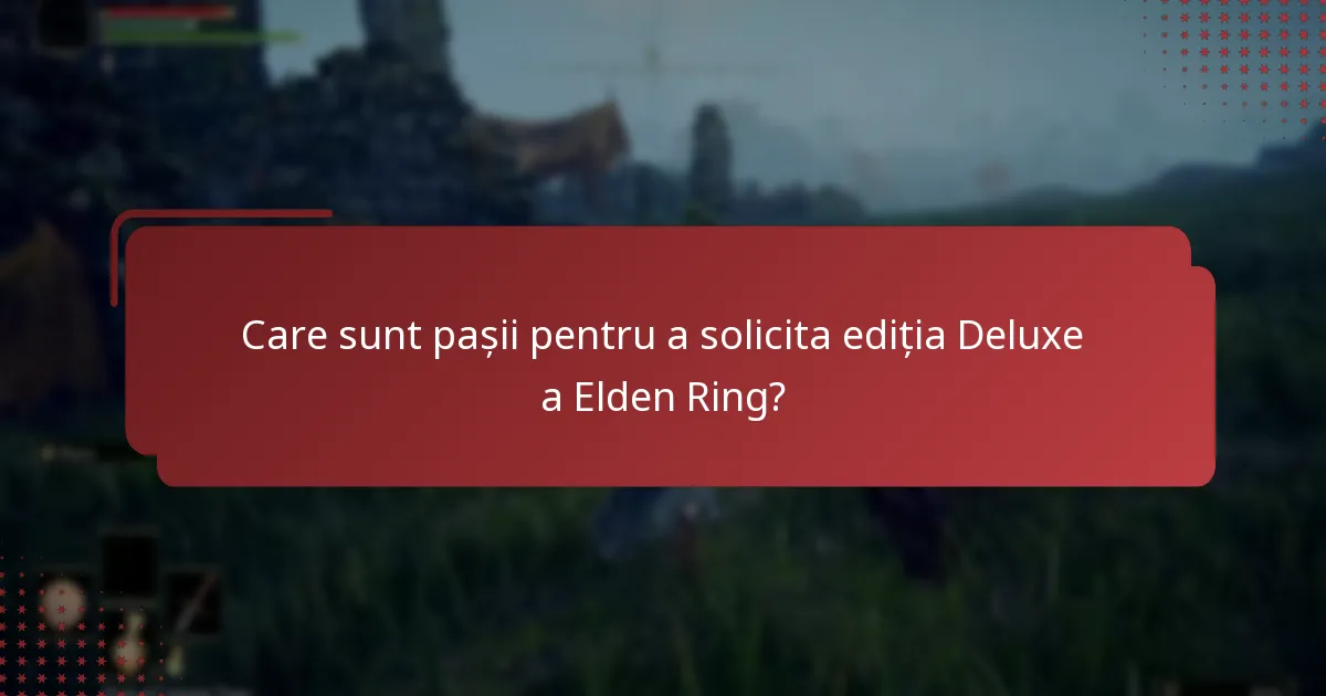 Cum pot confirma solicitarea mea pentru ediția Deluxe a Elden Ring?