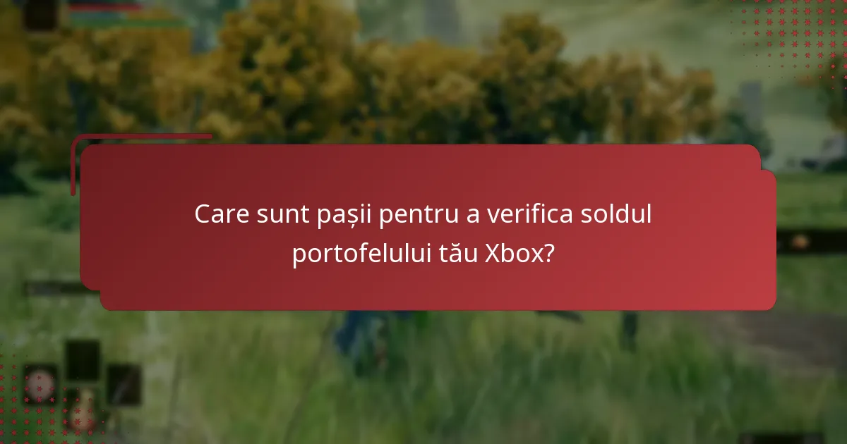 Care sunt pașii pentru a verifica soldul portofelului tău Xbox?