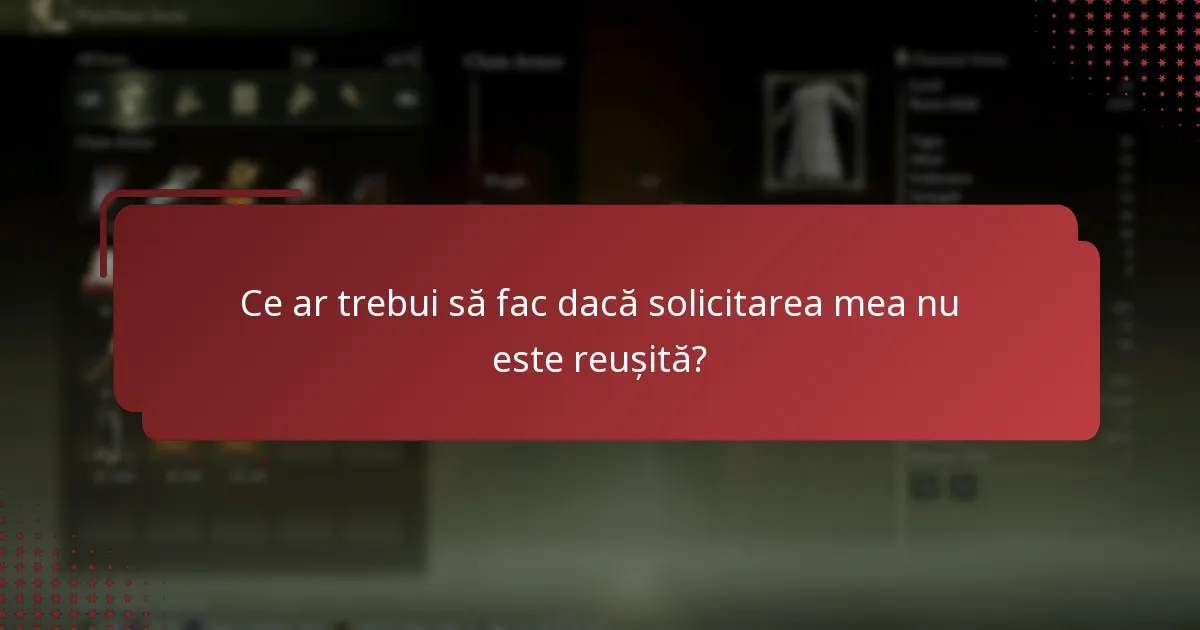 Ce ar trebui să fac dacă solicitarea mea nu este reușită?