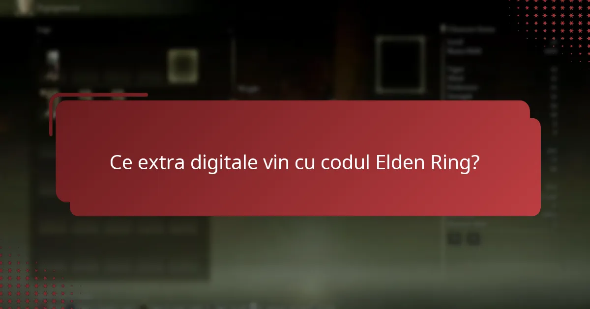 Ce extra digitale vin cu codul Elden Ring?
