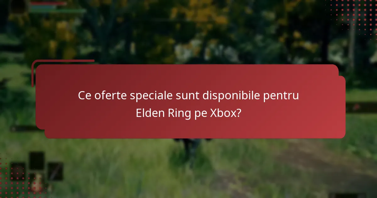 Când expiră codurile bonus pentru Elden Ring pe Xbox?