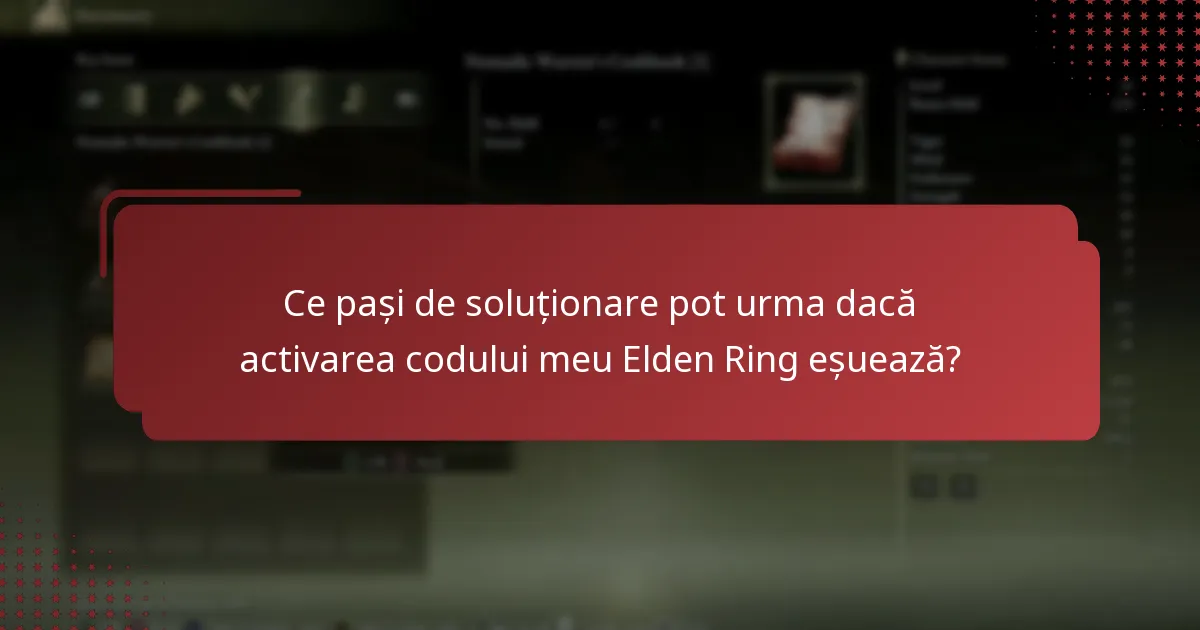 Ce pași de soluționare pot urma dacă activarea codului meu Elden Ring eșuează?