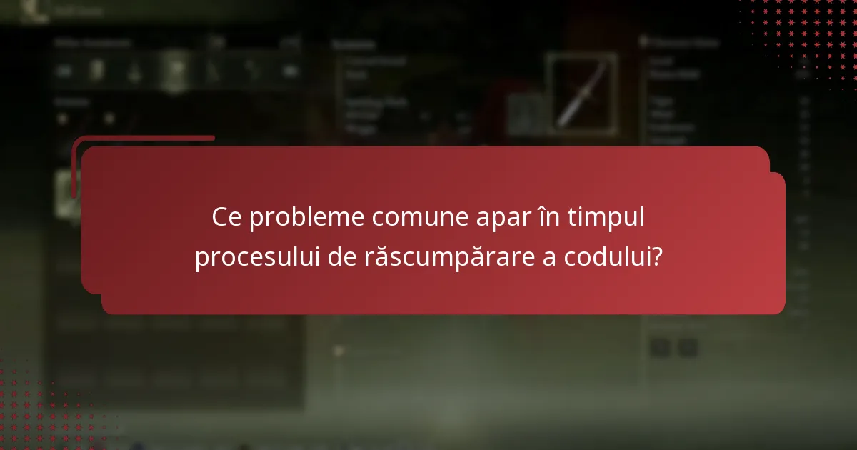 Ce probleme comune apar în timpul procesului de răscumpărare a codului?