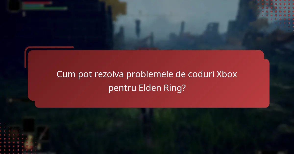 Care sunt cele mai bune practici pentru utilizarea codurilor Elden Ring pe Xbox?