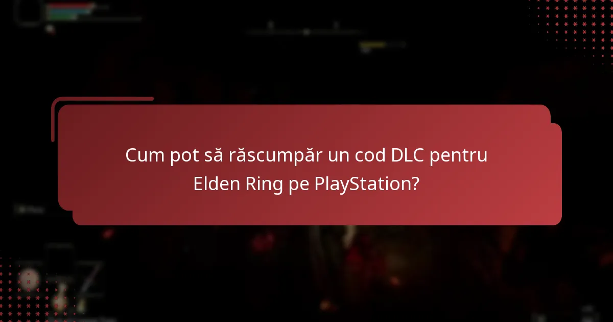 Unde pot accesa conținutul DLC în Elden Ring?